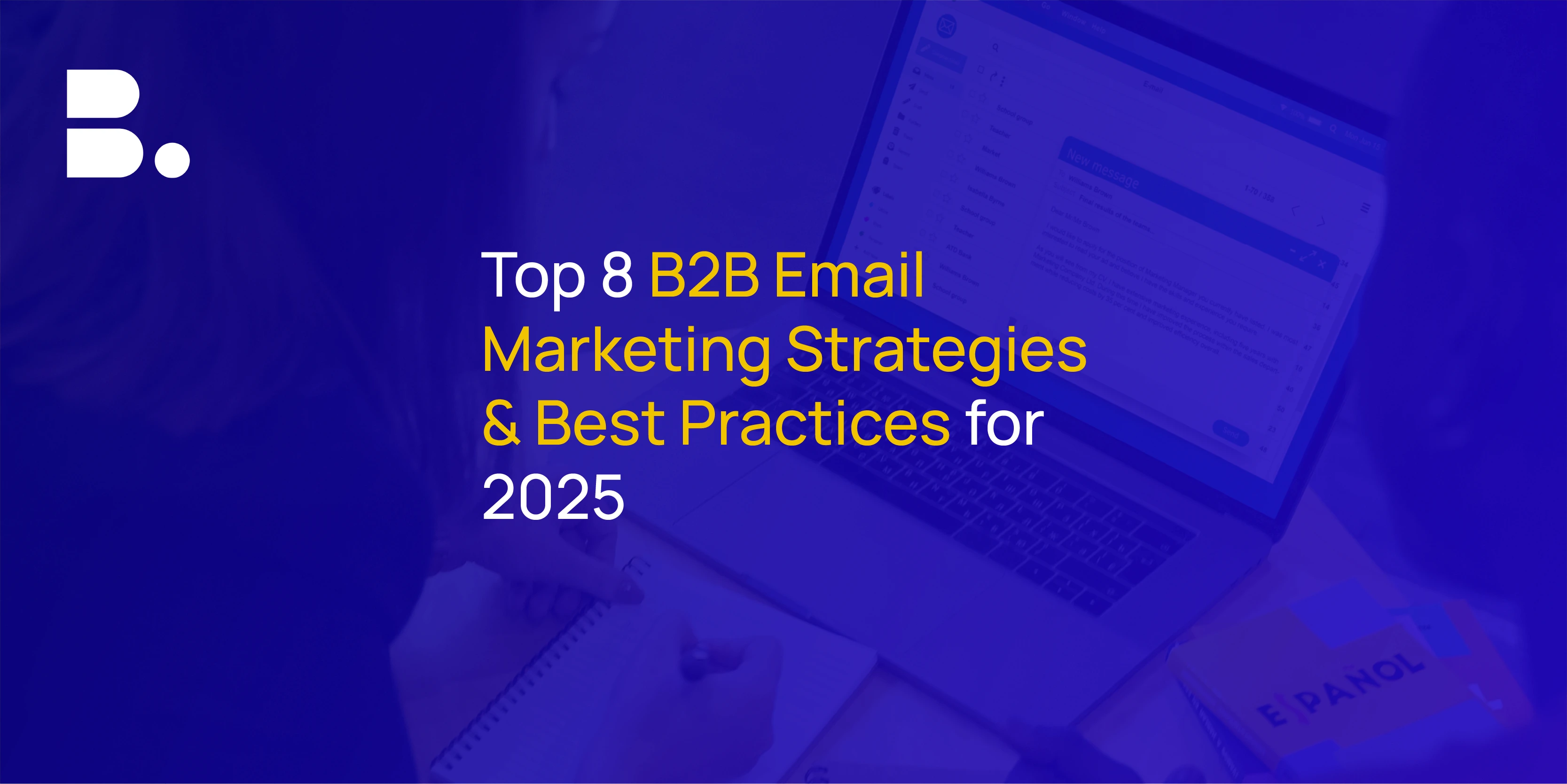 Top 8 B2B Email Marketing Strategies & Best Practices for 2025