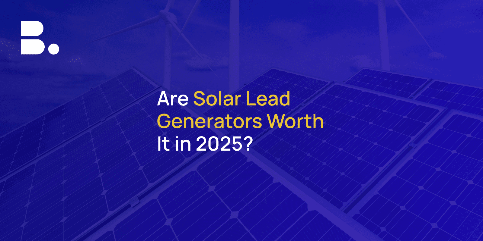 Are Solar Lead Generators Worth It in 2025?