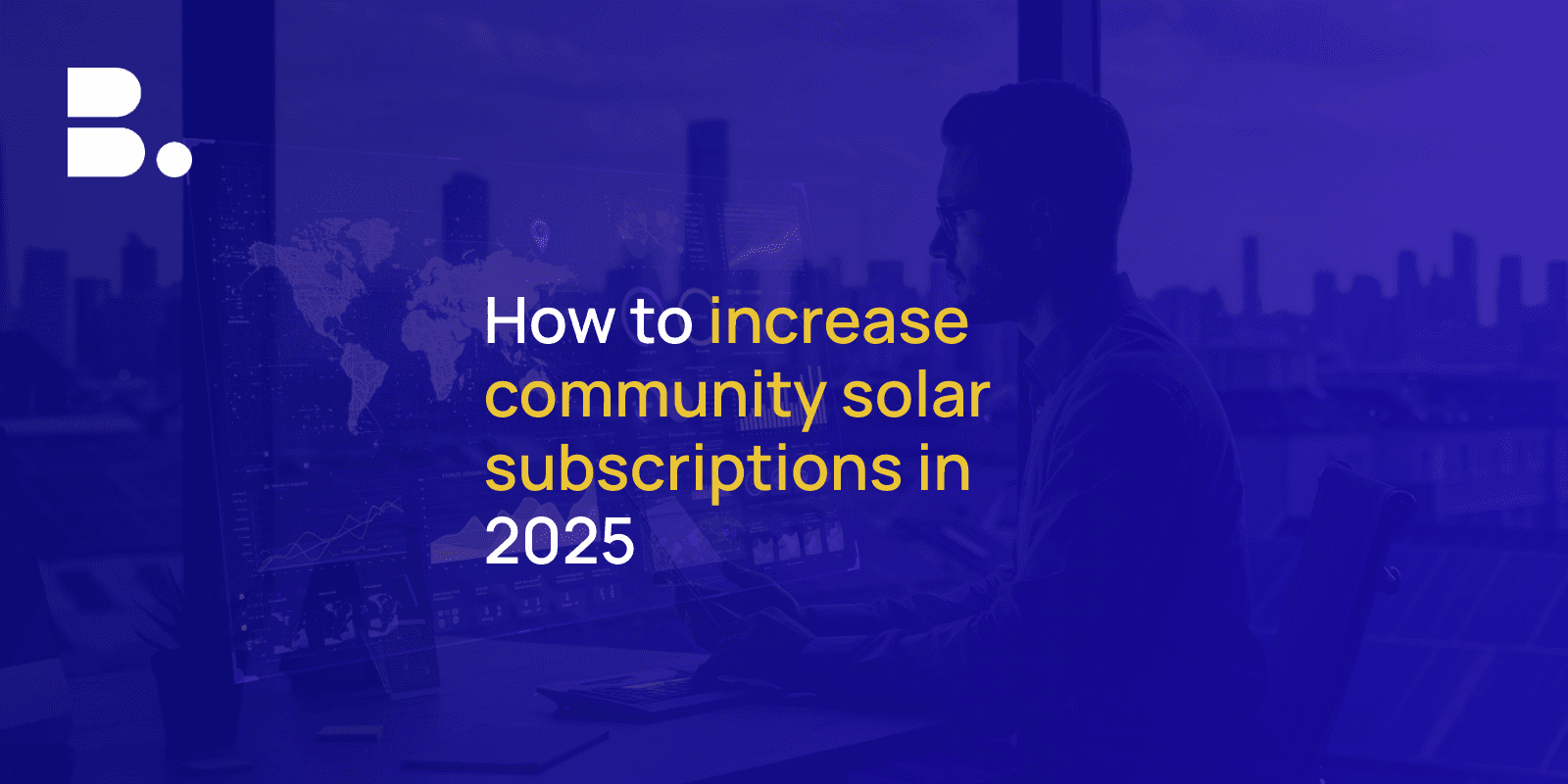 Effective Marketing Strategies to Increase Community Solar Subscriptions