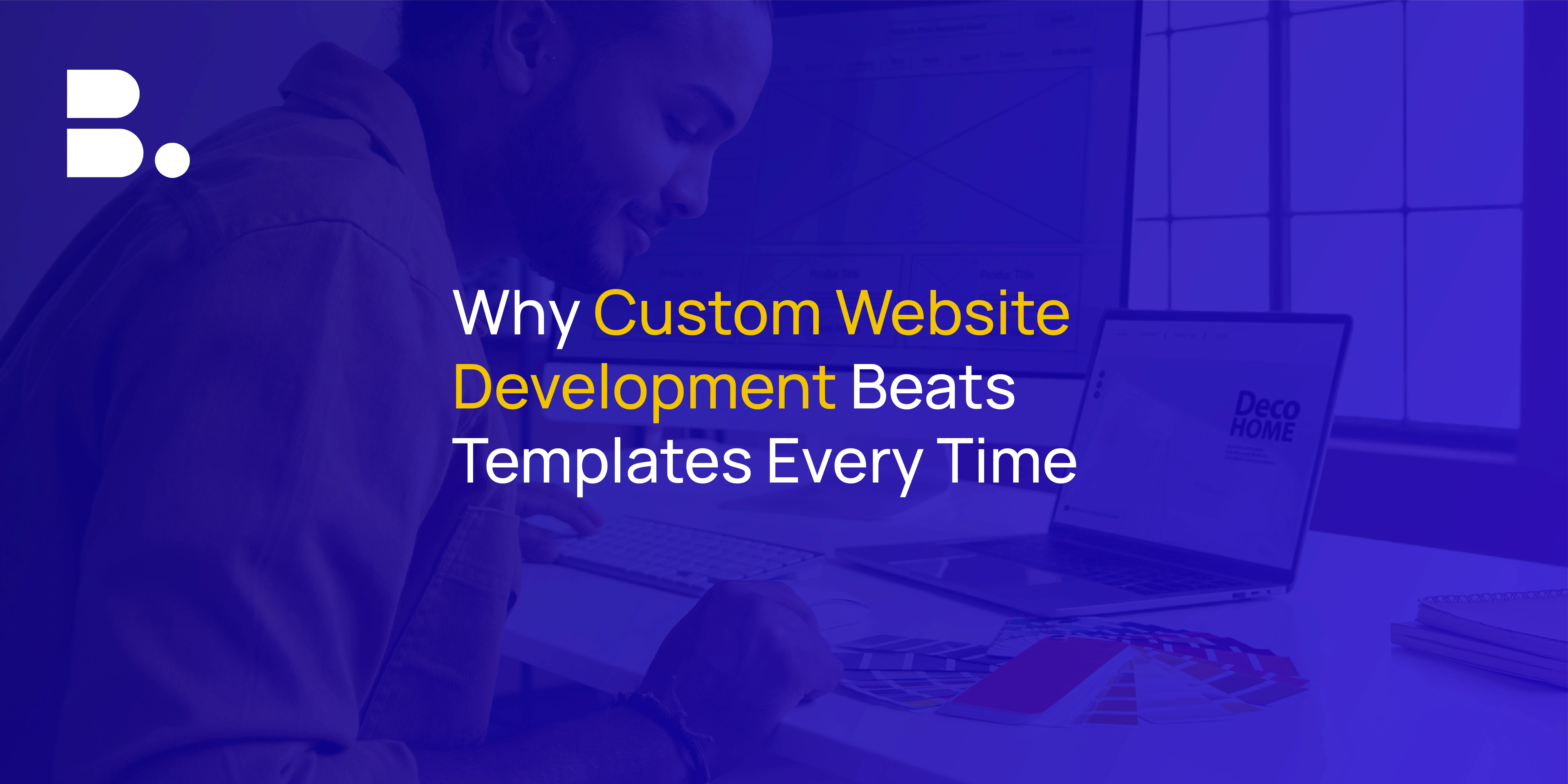 Why Custom Website Development Crushes Templates Every Time