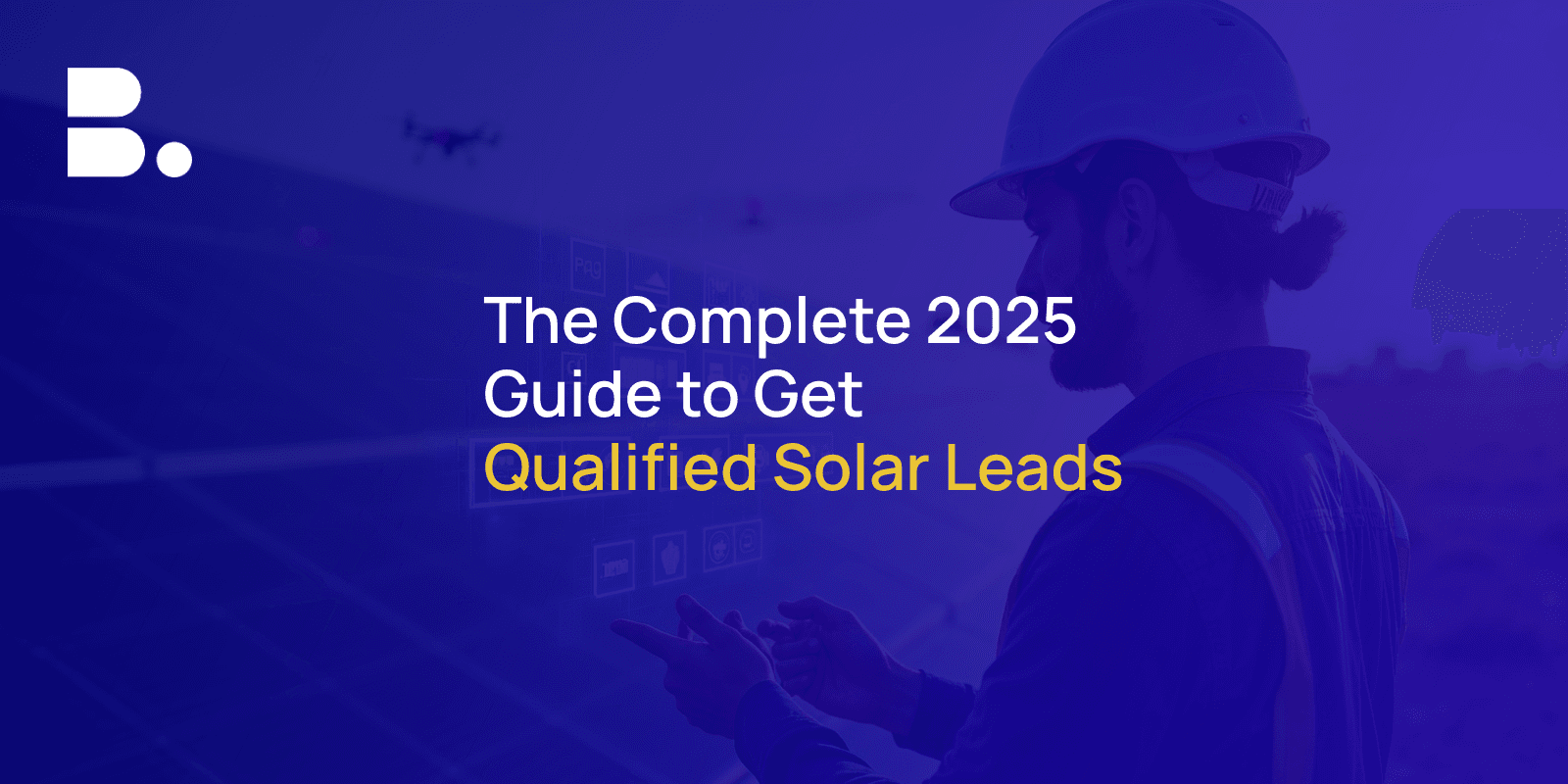 Solar Marketing: The Complete 2025 Guide to Get Qualified Solar Leads
