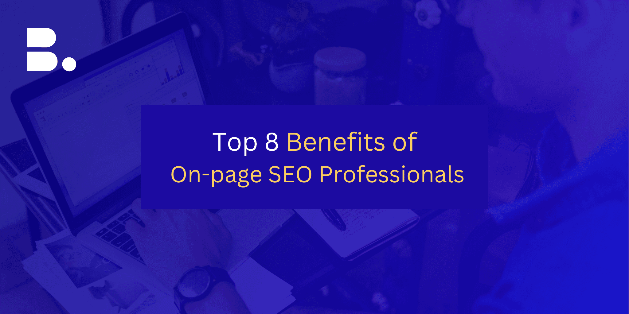Top 8 Benefits of Professional On-page SEO