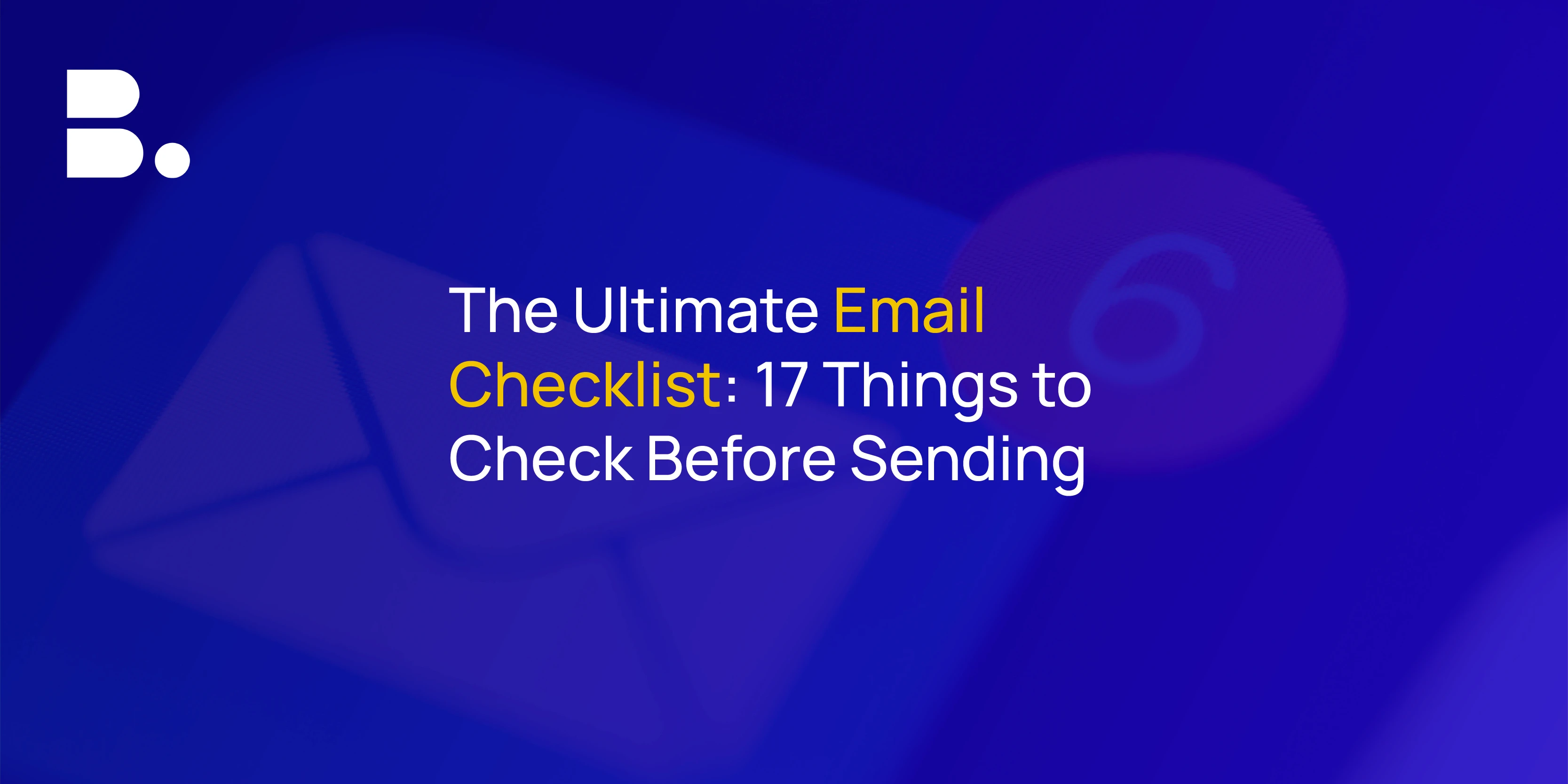 The Ultimate Email Marketing Checklist: 17 Steps Covering A to Z